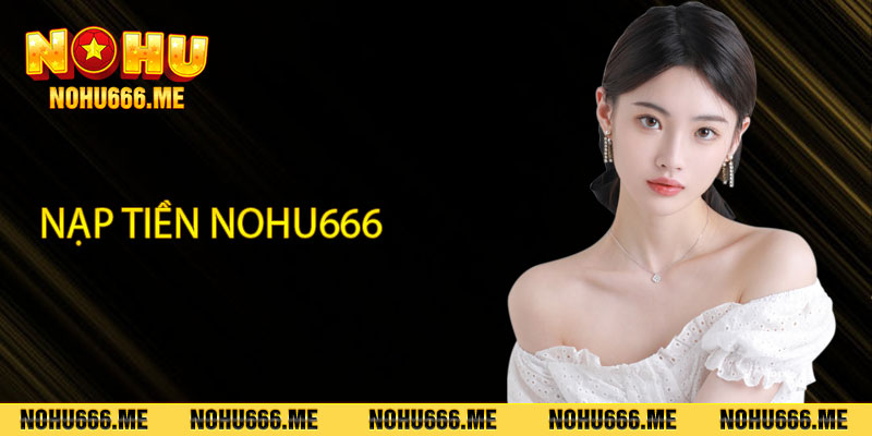 Nạp tiền Nohu666