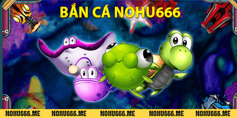 Bắn cá Nohu666